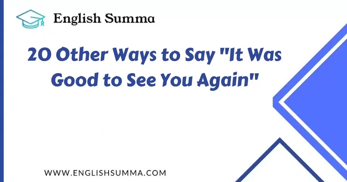 Other Ways to Say "It Was Good to See You Again"