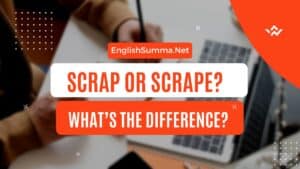 Scrap or Scrape Whats the Difference