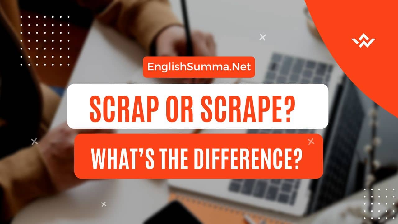 Scrap or Scrape Whats the Difference