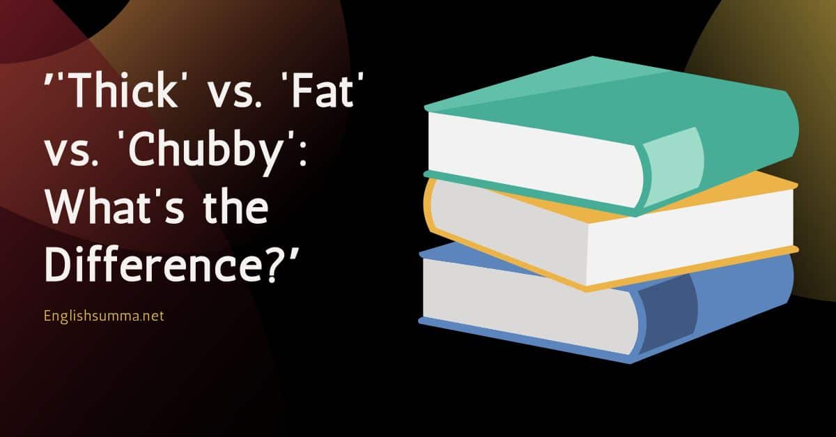 ʼ‘Thick’ vs. ‘Fat’ vs. ‘Chubby’ What’s the Differenceʼ