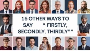 15 Other Ways to Say “Firstly, Secondly, Thirdly”