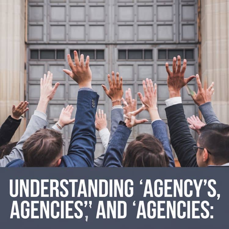 Understanding “Agency’s,” “Agencies’,” and “Agencies”: