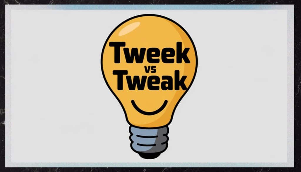 tweak or tweek